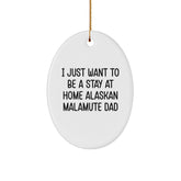 Alaskan Malamute Dog Lovers Gifts from Family, Unique Oval Ornament for Men, I Just Want To Be A Stay At Home Alaskan Malamute Dad, Christmas Decorations - Image 1